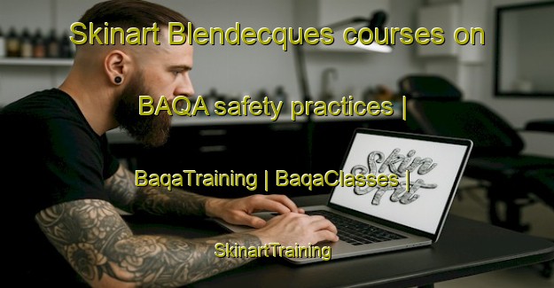 Skinart Blendecques courses on BAQA safety practices | BaqaTraining | BaqaClasses | SkinartTraining-France